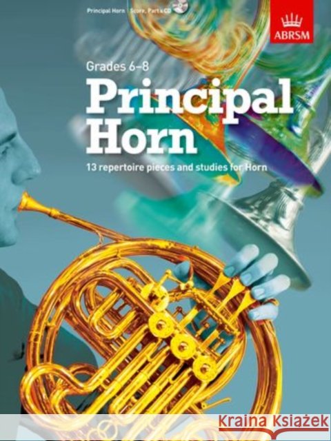 Principal Horn, Score, Part & CD : 13 repertoire pieces and studies for Horn, Grades 6-8   9781848494862  - książka