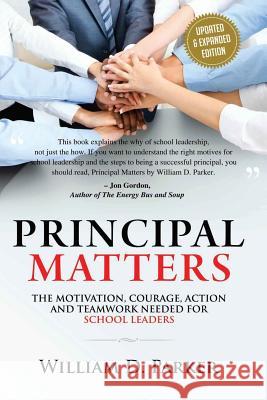 Principal Matters (Updated & Expanded): The Motivation, Action, Courage and Teamwork Needed for School Leaders William D. Parker 9781545400586 Createspace Independent Publishing Platform - książka