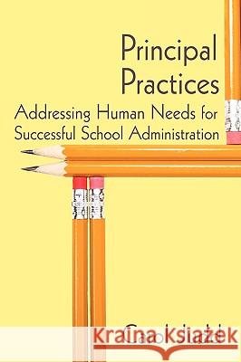 Principal Practices: Addressing Human Needs for Successful School Administration Carol Judd 9781440147562 iUniverse - książka