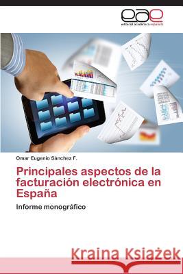 Principales Aspectos de La Facturacion Electronica En Espana Sanchez F. Omar Eugenio 9783845484068 Editorial Academica Espanola - książka