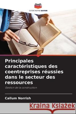 Principales caractéristiques des coentreprises réussies dans le secteur des ressources Norrish, Callum 9786208799212 Editions Notre Savoir - książka