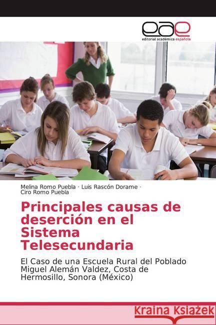 Principales causas de deserción en el Sistema Telesecundaria : El Caso de una Escuela Rural del Poblado Miguel Alemán Valdez, Costa de Hermosillo, Sonora (México) Romo Puebla, Melina; Rascón Dorame, Luis; Romo Puebla, Ciro 9786200348425 Editorial Académica Española - książka