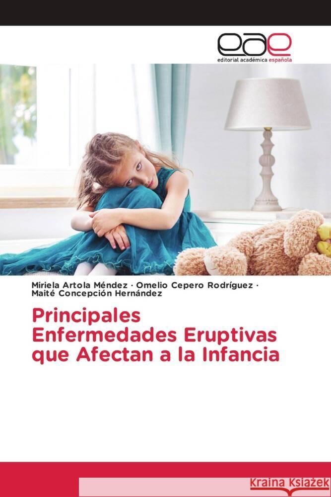 Principales Enfermedades Eruptivas que Afectan a la Infancia Artola Méndez, Miriela, Cepero Rodriguez, Omelio, Concepción Hernández, Maite 9786203879902 Editorial Académica Española - książka