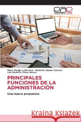 Principales Funciones de la Administración Mario Sergio Lerín Cruz, Roberto Zárate Carrera, Luis Rodolfo Pérez Reyes 9786202238328 Editorial Academica Espanola - książka