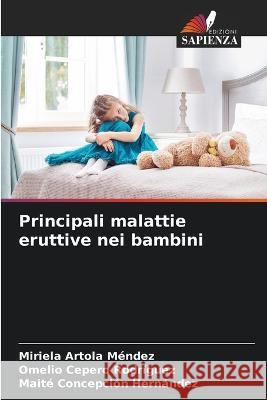 Principali malattie eruttive nei bambini Miriela Artola Mendez Omelio Cepero Rodriguez Maite Concepcion Hernandez 9786205331781 Edizioni Sapienza - książka