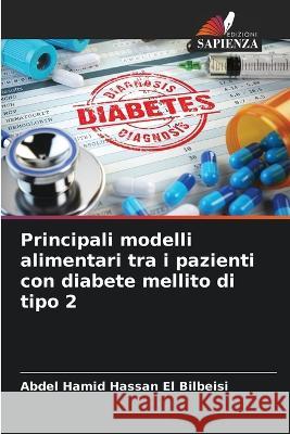 Principali modelli alimentari tra i pazienti con diabete mellito di tipo 2 Abdel Hamid Hassan El Bilbeisi   9786205796252 Edizioni Sapienza - książka