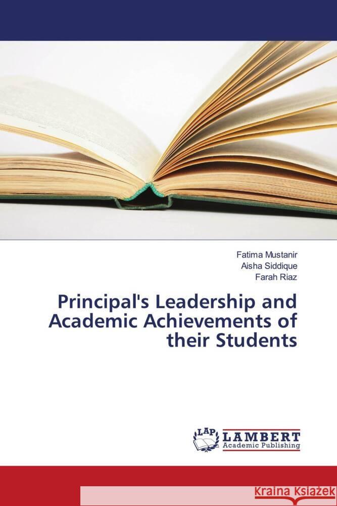 Principal's Leadership and Academic Achievements of their Students Mustanir, Fatima, Siddique, Aisha, Riaz, Farah 9783659670183 LAP Lambert Academic Publishing - książka
