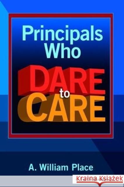 Principals Who Dare to Care A. William Place 9781138472556 Routledge - książka