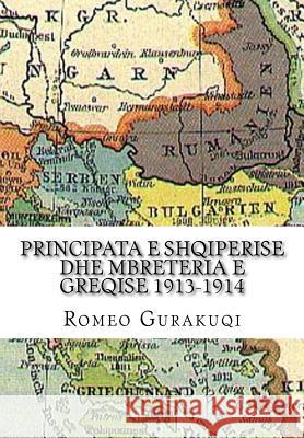 Principata E Shqiperise Dhe Mbreteria E Greqise 1913-1914 Romeo Gurakuqi 9781983604195 Createspace Independent Publishing Platform - książka