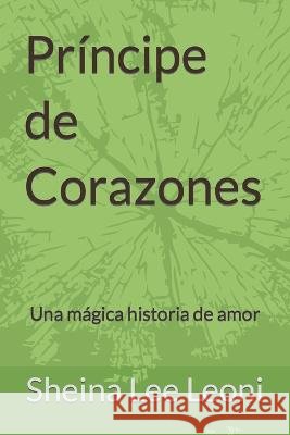 Príncipe de Corazones: Una mágica historia de amor Leoni, Sheina Lee 9798353848738 Independently Published - książka