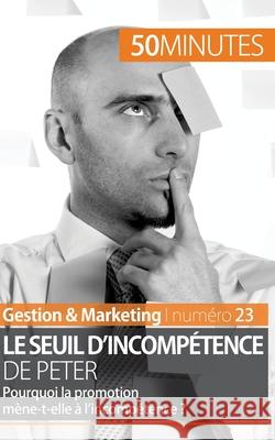 Principe de Peter: Le lien entre promotion et seuil d'incompétence 50minutes, Gabriel Verboomen 9782806258694 5minutes.Fr - książka