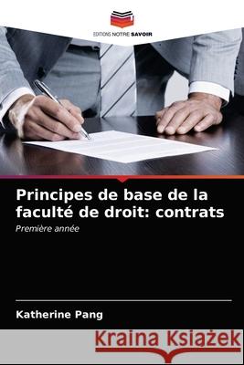 Principes de base de la faculté de droit: contrats Pang, Katherine 9786202772440 Editions Notre Savoir - książka