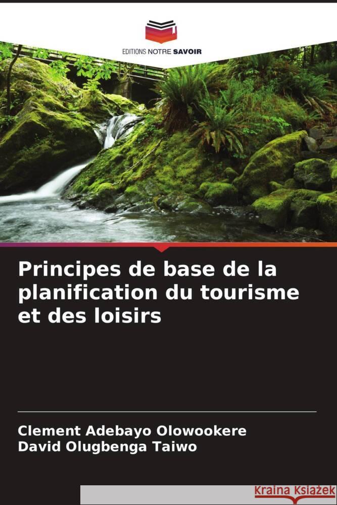 Principes de base de la planification du tourisme et des loisirs Olowookere, Clement Adebayo, Taiwo, David Olugbenga 9786204609737 Editions Notre Savoir - książka