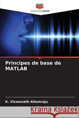 Principes de base de MATLAB K Viswanath Allamraju 9786204145686 Editions Notre Savoir - książka