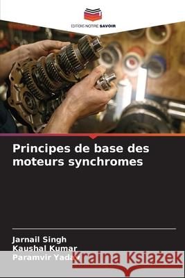 Principes de base des moteurs synchromes Jarnail Singh Kaushal Kumar Paramvir Yadav 9786207929320 Editions Notre Savoir - książka