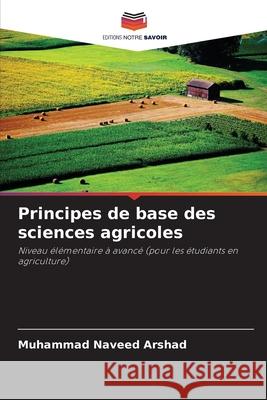 Principes de base des sciences agricoles Arshad, Muhammad Naveed 9786208801816 Editions Notre Savoir - książka
