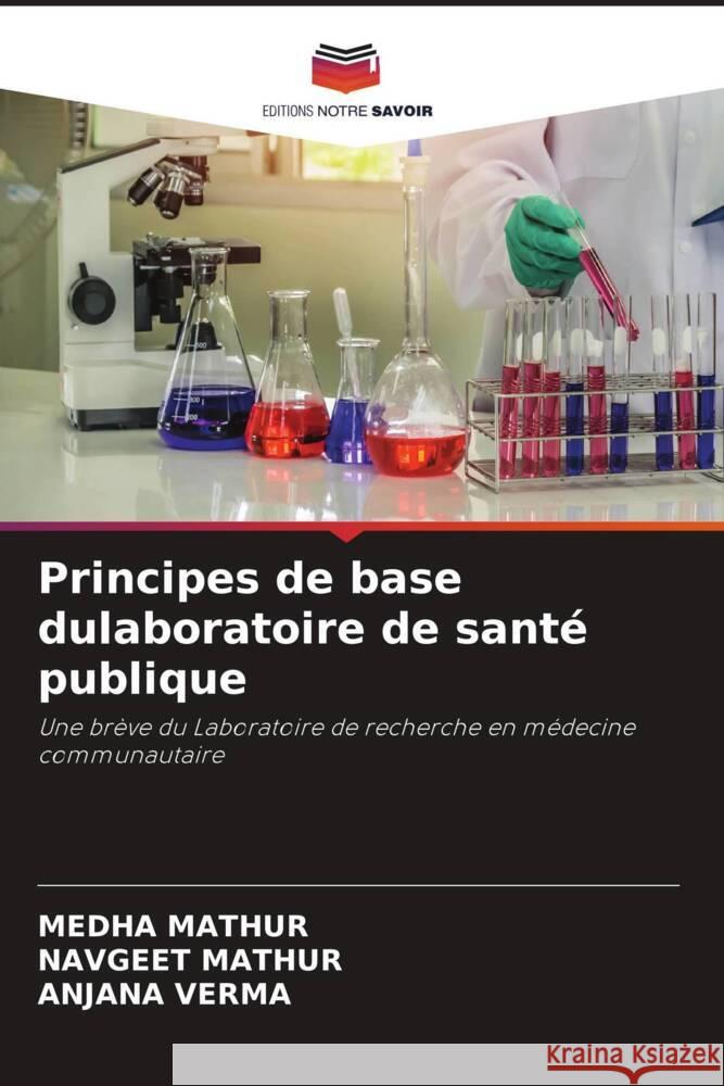 Principes de base dulaboratoire de santé publique Mathur, Medha, Mathur, Navgeet, Verma, Anjana 9786204805955 Editions Notre Savoir - książka