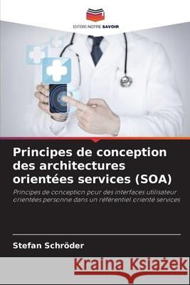 Principes de conception des architectures orient?es services (SOA) Stefan Schr?der 9786206625780 Editions Notre Savoir - książka