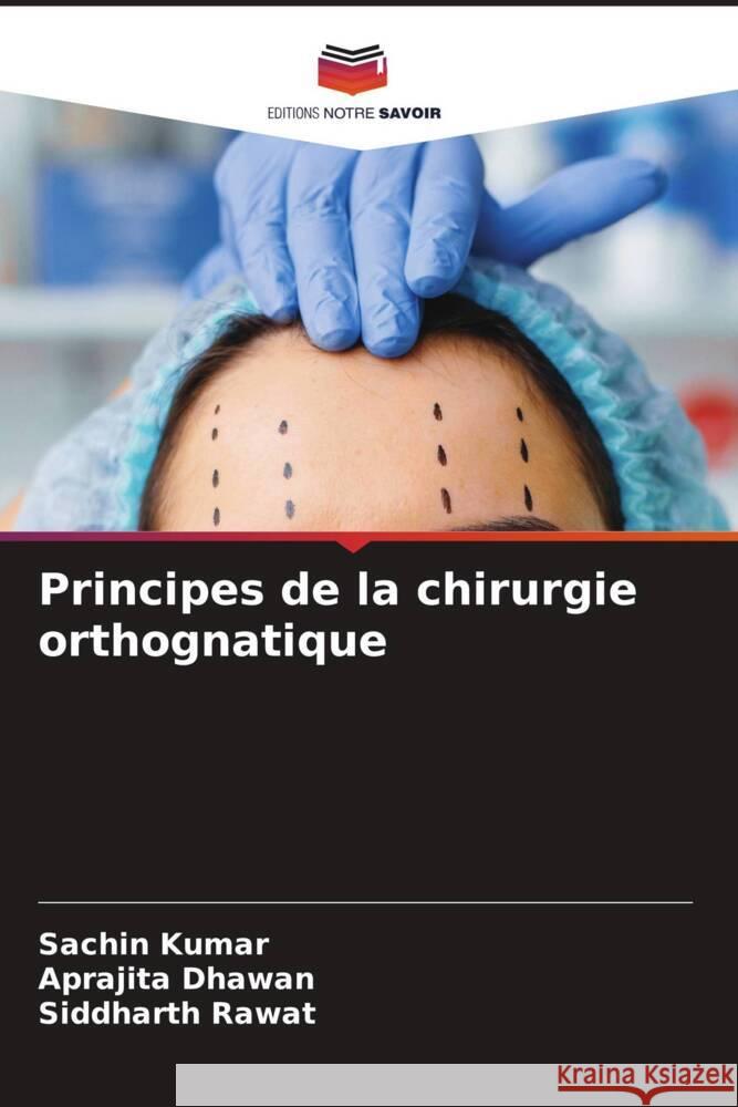 Principes de la chirurgie orthognatique Sachin Kumar Aprajita Dhawan Siddharth Rawat 9786207275823 Editions Notre Savoir - książka