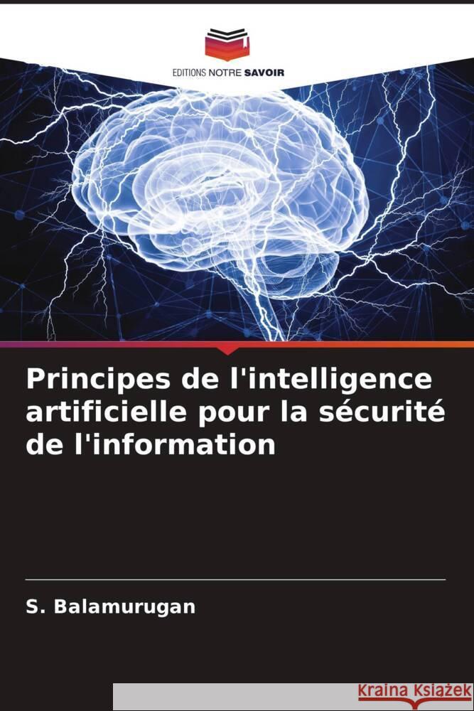 Principes de l'intelligence artificielle pour la s?curit? de l'information S. Balamurugan 9786207977055 Editions Notre Savoir - książka