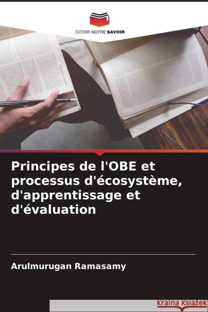 Principes de l'OBE et processus d'écosystème, d'apprentissage et d'évaluation Ramasamy, Arulmurugan 9786204994239 Editions Notre Savoir - książka