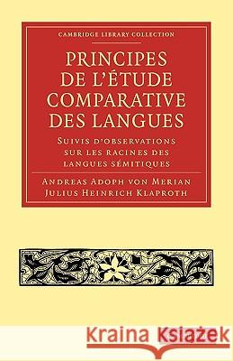 Principes de l'étude comparative des langues: Suivis d'observations sur les racines des langues sémitiques Andreas Adoph von Merian, Julius Heinrich Klaproth 9781108006859 Cambridge University Press - książka