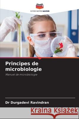 Principes de microbiologie Durgadevi Ravindran 9786207527991 Editions Notre Savoir - książka