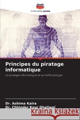 Principes du piratage informatique Ashima Kalra Chhinder Kaur Dhaliwal 9786207711420 Editions Notre Savoir - książka