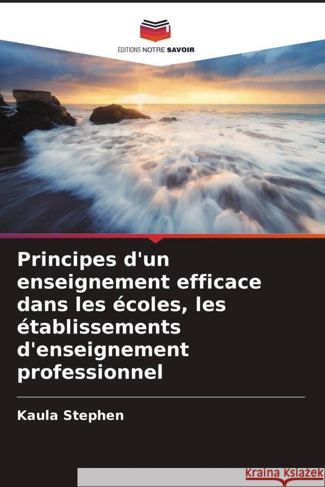 Principes d'un enseignement efficace dans les écoles, les établissements d'enseignement professionnel Stephen, Kaula 9786204465913 Editions Notre Savoir - książka