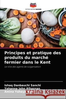 Principes et pratique des produits du marché fermier dans le Kent Sanchi, Ishaq Danbauchi 9786204032504 Editions Notre Savoir - książka