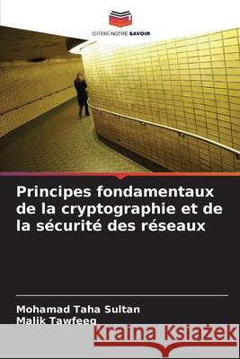 Principes fondamentaux de la cryptographie et de la s?curit? des r?seaux Mohamad Taha Sultan Malik Tawfeeq 9786207508280 Editions Notre Savoir - książka