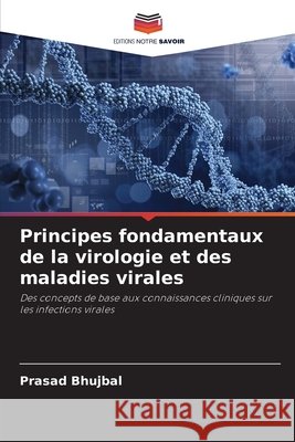 Principes fondamentaux de la virologie et des maladies virales Bhujbal, Prasad 9786209907630 Editions Notre Savoir - książka
