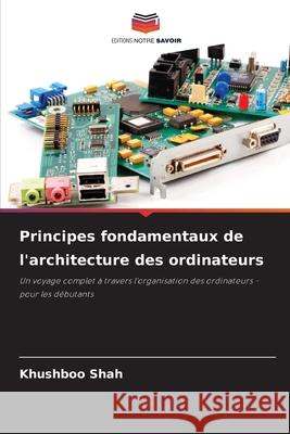 Principes fondamentaux de l'architecture des ordinateurs Shah, Khushboo 9786202419581 Editions Notre Savoir - książka