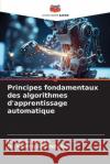 Principes fondamentaux des algorithmes d'apprentissage automatique M. G. Chitra Ramya Govindaraj 9786207532070 Editions Notre Savoir
