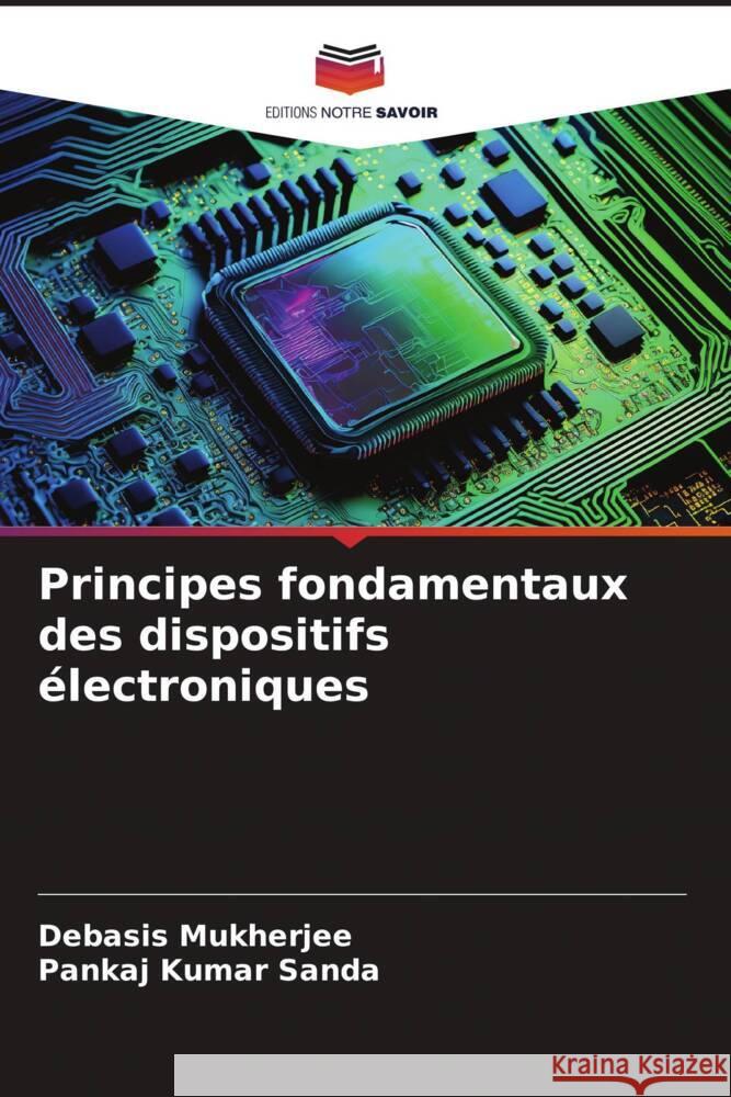 Principes fondamentaux des dispositifs électroniques Mukherjee, Debasis, Sanda, Pankaj Kumar 9786206514848 Editions Notre Savoir - książka