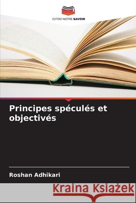 Principes spéculés et objectivés Adhikari, Roshan 9786208713461 Editions Notre Savoir - książka