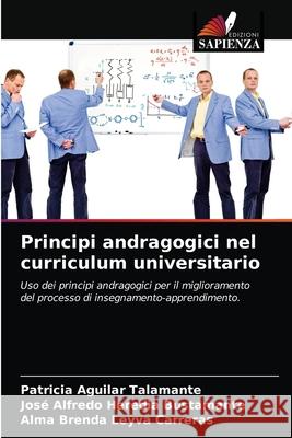 Principi andragogici nel curriculum universitario Patricia Aguilar Talamante, José Alfredo Heredia Bustamante, Alma Brenda Leyva Carreras 9786203625189 Edizioni Sapienza - książka