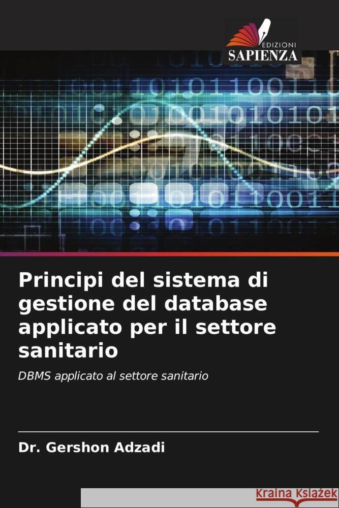 Principi del sistema di gestione del database applicato per il settore sanitario Adzadi, Dr. Gershon 9786203272581 Edizioni Sapienza - książka