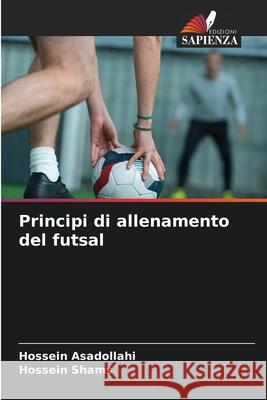 Principi di allenamento del futsal Asadollahi, Hossein, Shams, Hossein 9786208758639 Edizioni Sapienza - książka