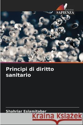 Principi di diritto sanitario Shahriar Eslamitabar   9786206198857 Edizioni Sapienza - książka