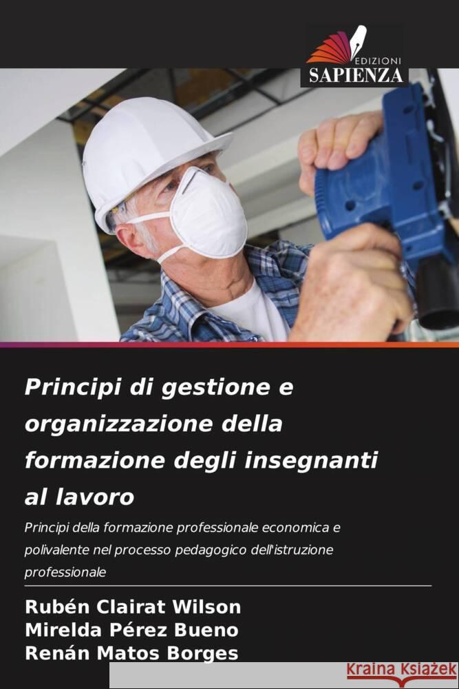 Principi di gestione e organizzazione della formazione degli insegnanti al lavoro Clairat Wilson, Rubén, Pérez Bueno, Mirelda, Matos Borges, Renán 9786205454541 Edizioni Sapienza - książka