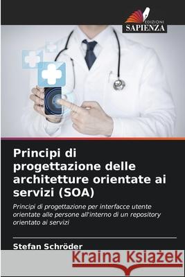 Principi di progettazione delle architetture orientate ai servizi (SOA) Stefan Schr?der 9786204543680 Edizioni Sapienza - książka