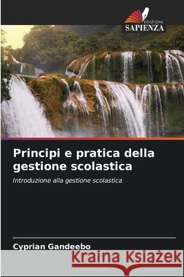 Principi e pratica della gestione scolastica Gandeebo, Cyprian 9786209122620 Edizioni Sapienza - książka