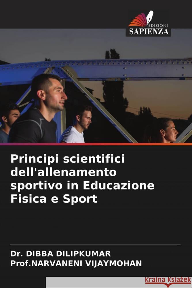 Principi scientifici dell'allenamento sportivo in Educazione Fisica e Sport Dilipkumar, Dr. Dibba, VIJAYMOHAN, Prof.NARVANENI 9786208090692 Edizioni Sapienza - książka