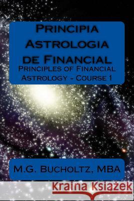 Principia Astrologia de Financial - Course 1: (Principles of Financial Astrology) M. G. Bucholtz 9780995334236 Wood Dragon Books - książka