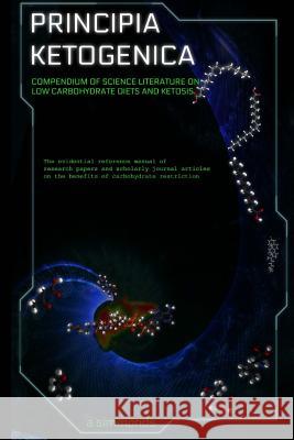 Principia Ketogenica: Compendium Of Science Literature On The Benefits Of Low Carbohydrate And Ketogenic Diets Simmonds, A. 9781500969592 Createspace - książka