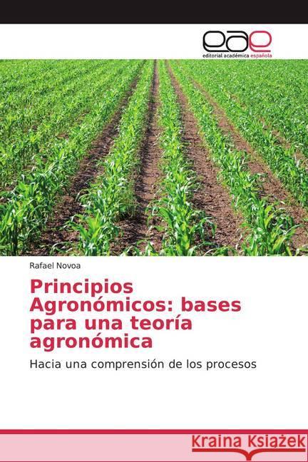 Principios Agronómicos: bases para una teoría agronómica : Hacia una comprensión de los procesos Novoa, Rafael 9786200056382 Editorial Académica Española - książka