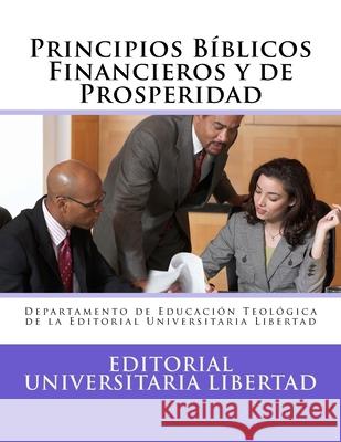 Principios Biblicos Financieros y Prosperidad: Departamento de Educación Teológica de la Universidad Libertad Libertad, Universidad 9781518838682 Createspace Independent Publishing Platform - książka