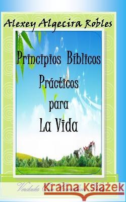 Principios biblicos practicos para la vida Alexey Algecira   9798393662820 Independently Published - książka