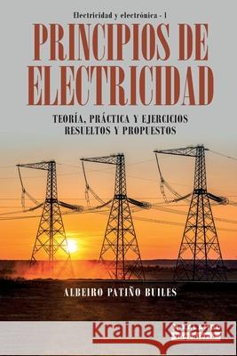 Principios de electricidad: Teoría, práctica y ejercicios resueltos y propuestos Albeiro Patiño Builes 9789585336407 Xalambo S.A.S. (978-958-53364) - książka